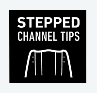 Stepped Channel Tips